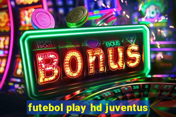 futebol play hd juventus